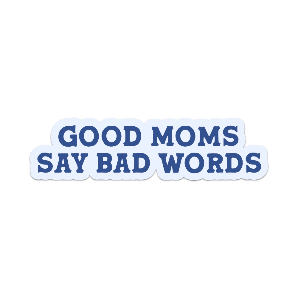 Mouthy Broad - Good Moms Say Bad Words Sticker: Vinyl Sticker