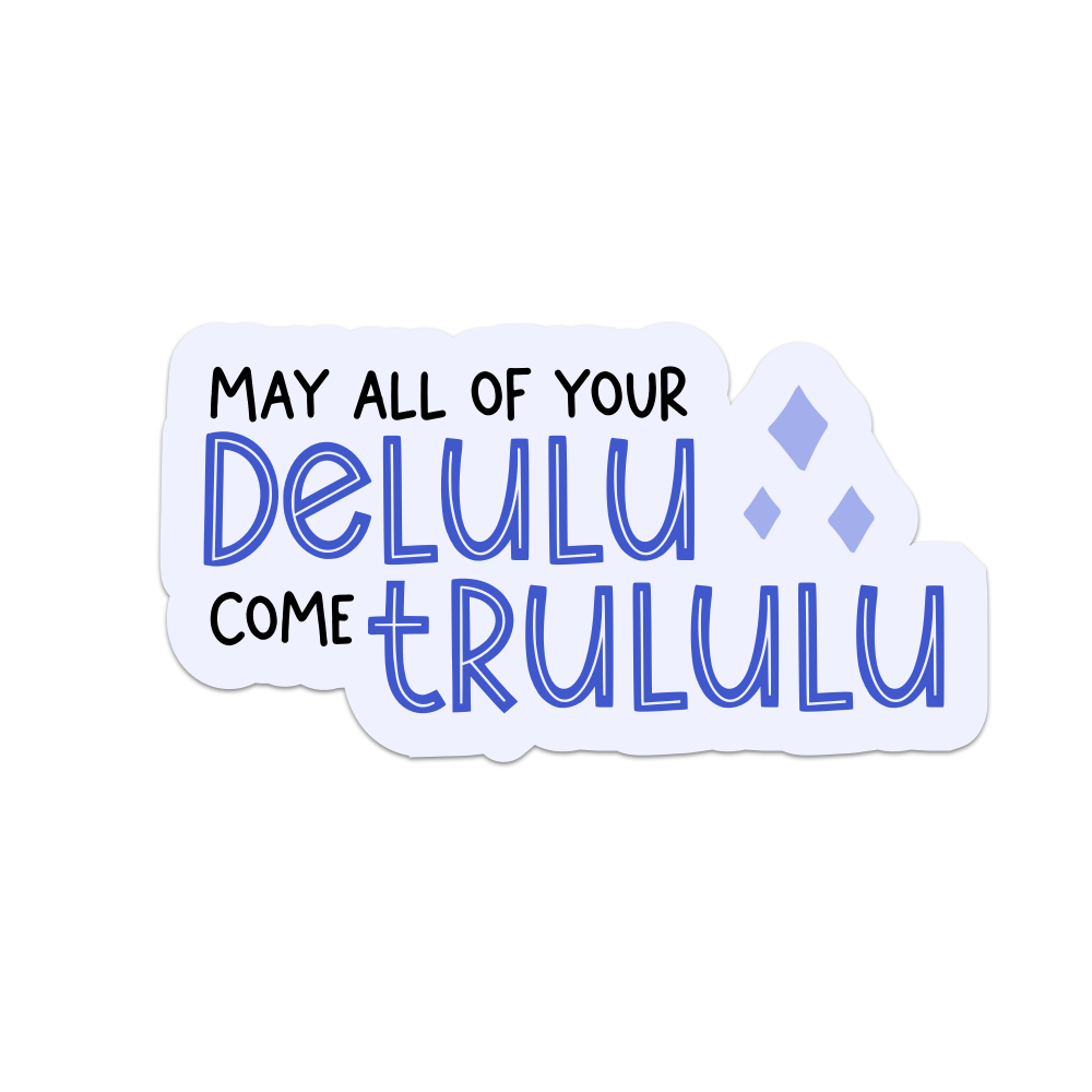 May All Of Your Dululu Come Trululu Sticker: Vinyl Sticker